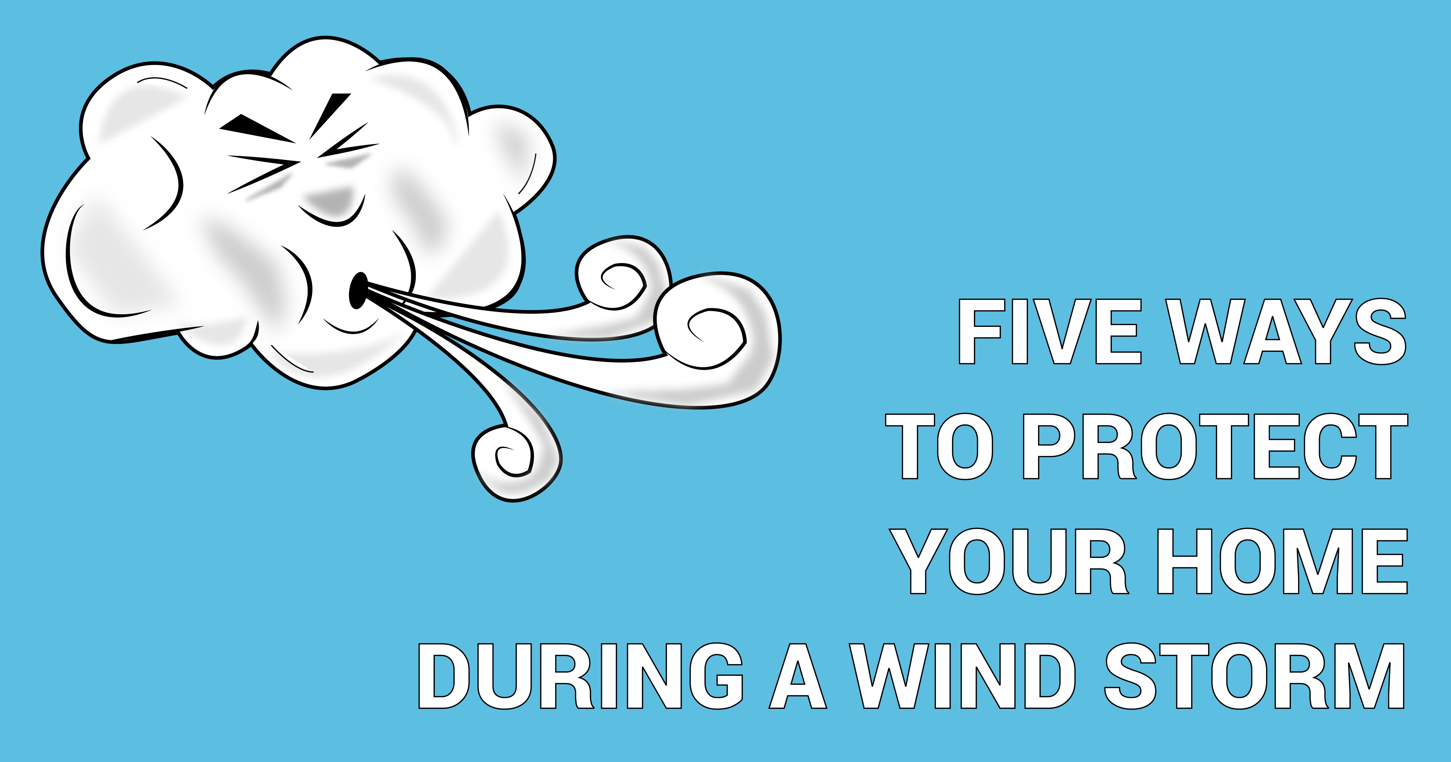 Five Ways to Protect Your Home During a Wind Storm